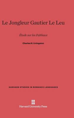 Le Jongleur Gautier Le Leu - Harvard Studies in Romance Languages 24 (Hardback)