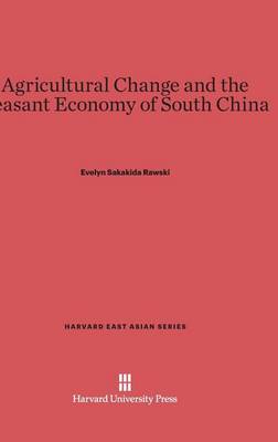 Agricultural Change and the Peasant Economy of South China - Harvard East Asian 66 (Hardback)