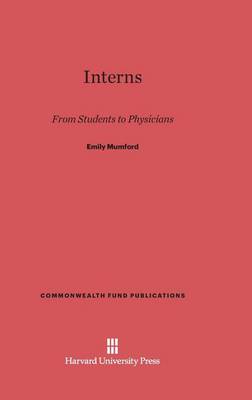 Interns - Commonwealth Fund Publications 129 (Hardback)