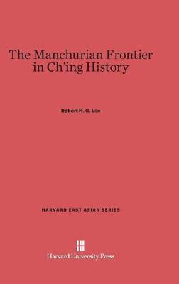 The Manchurian Frontier in Ch'ing History - Harvard East Asian 43 (Hardback)