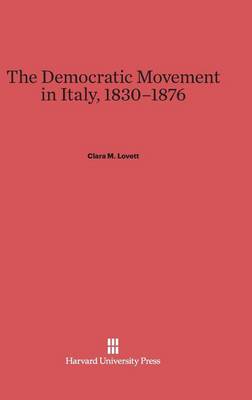 The Democratic Movement in Italy, 1830-1876 (Hardback)
