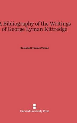 A Bibliography of the Writings of George Lyman Kittredge (Hardback)