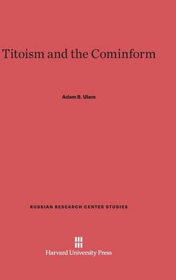 Titoism and the Cominform - Russian Research Center Studies 5 (Hardback)
