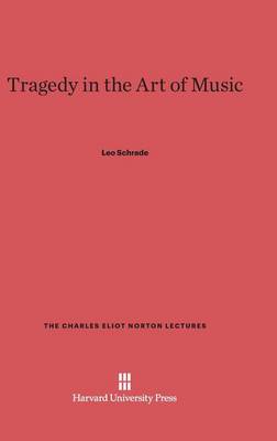 Tragedy in the Art of Music - Charles Eliot Norton Lectures 1962 (Hardback)