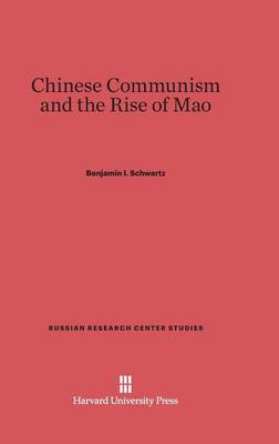 Chinese Communism and the Rise of Mao - Russian Research Center Studies 4 (Hardback)