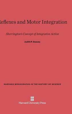 Reflexes and Motor Integration - Harvard Monographs in the History of Science 3 (Hardback)