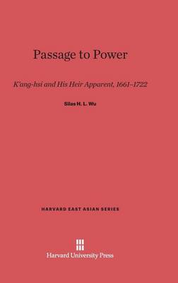 Passage to Power - Harvard East Asian 91 (Hardback)