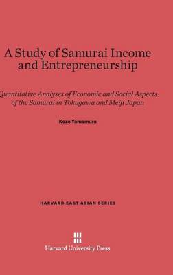 A Study of Samurai Income and Entrepreneurship - Harvard East Asian 76 (Hardback)
