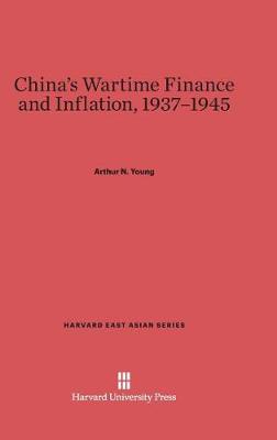 China's Wartime Finance and Inflation, 1937-1945 - Harvard East Asian 20 (Hardback)