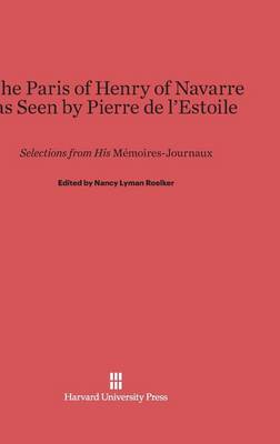 The Paris of Henry of Navarre as Seen by Pierre de l'Estoile (Hardback)