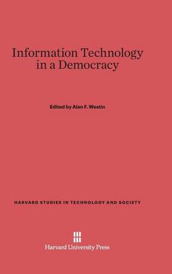 Information Technology in a Democracy - Harvard Studies in Technology and Society 6 (Hardback)