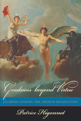Goodness beyond Virtue: Jacobins during the French Revolution (Paperback)