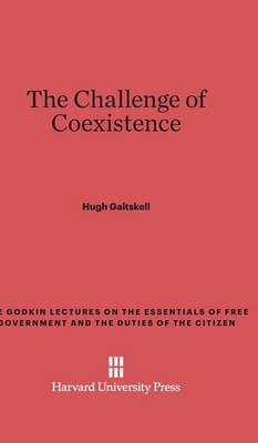 The Challenge of Coexistence - Godkin Lectures on the Essentials of Free Government and the 7 (Hardback)