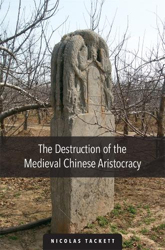 The Destruction of the Medieval Chinese Aristocracy - Harvard-Yenching Institute Monograph Series (Hardback)
