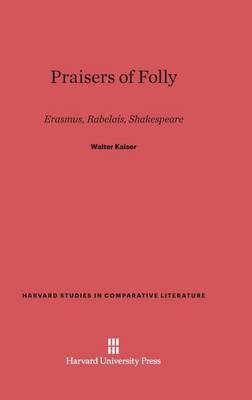 Praisers of Folly - Harvard Studies in Comparative Literature (Hardcover) 25 (Hardback)