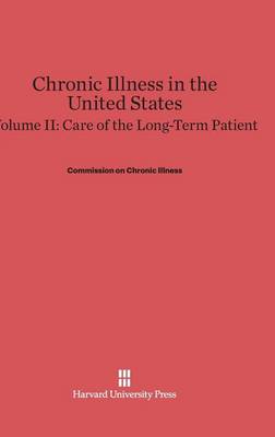 Chronic Illness in the United States, Volume II, Care of the Long-Term Patient - Commonwealth Fund Publications (Hardback)
