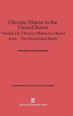 Chronic Illness in the United States, Volume III, Chronic Illness in a Rural Area - Commonwealth Fund Publications (Hardback)