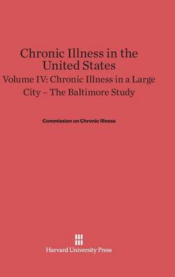 Chronic Illness in the United States, Volume IV, Chronic Illness in a Large City - Commonwealth Fund Publications (Hardback)