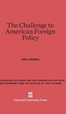 The Challenge to American Foreign Policy - Godkin Lectures on the Essentials of Free Government and the 22 (Hardback)