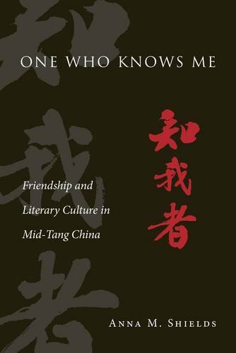 One Who Knows Me: Friendship and Literary Culture in Mid-Tang China - Harvard-Yenching Institute Monograph Series (Hardback)