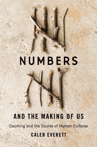 Numbers and the Making of Us: Counting and the Course of Human Cultures (Hardback)