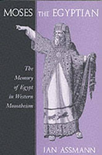 Moses the Egyptian: The Memory of Egypt in Western Monotheism (Paperback)