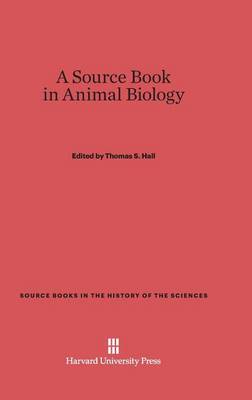 A Source Book in Animal Biology - Source Books in the History of the Sciences (Hardback)