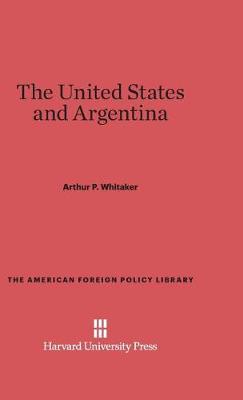 The United States and Argentina - American Foreign Policy Library 12 (Hardback)