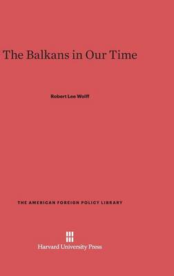 The Balkans in Our Time - American Foreign Policy Library 5 (Hardback)