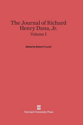 The Journal of Richard Henry Dana, Jr., Volume I (Hardback)