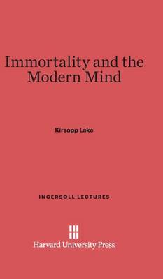 Immortality and the Modern Mind - Ingersoll Lectures 1922 (Hardback)