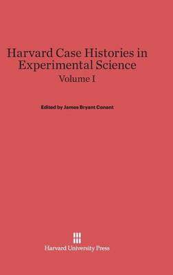 Harvard Case Histories in Experimental Science, Volume I (Hardback)