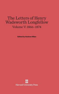 The Letters of Henry Wadsworth Longfellow, Volume V, (1866-1874) (Hardback)