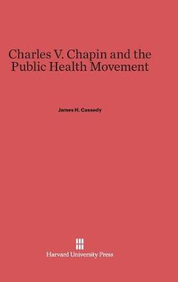 Charles V. Chapin and the Public Health Movement (Hardback)