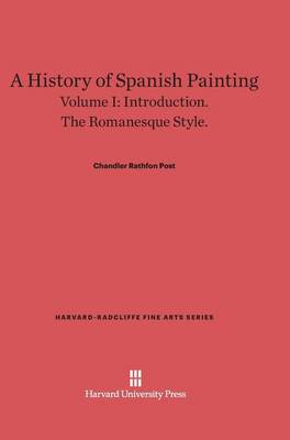 A History of Spanish Painting, Volume I - Harvard-Radcliffe Fine Arts 3 (Hardback)