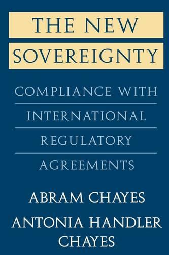 The New Sovereignty: Compliance with International Regulatory Agreements (Paperback)