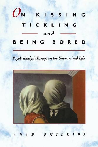 On Kissing, Tickling, and Being Bored: Psychoanalytic Essays on the Unexamined Life (Paperback)