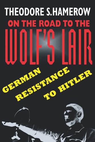 On the Road to the Wolf?s Lair: German Resistance to Hitler (Paperback)
