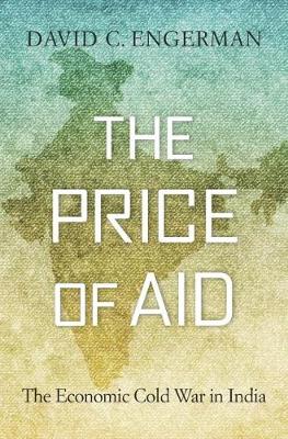 The Price of Aid: The Economic Cold War in India (Hardback)