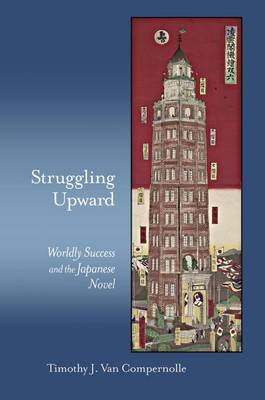 Struggling Upward: Worldly Success and the Japanese Novel - Harvard East Asian Monographs (Hardback)