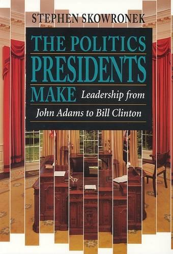 The Politics Presidents Make: Leadership from John Adams to Bill Clinton, Revised Edition (Paperback)