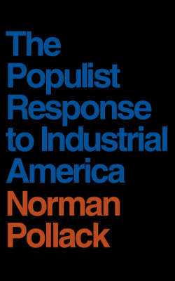The Populist Response to Industrial America: Midwestern Populist Thought (Paperback)