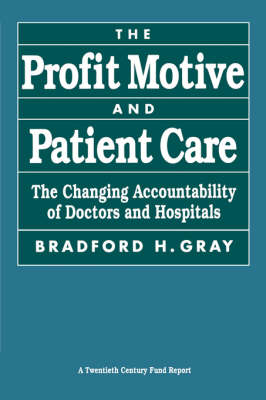 The Profit Motive and Patient Care: The Changing Accountability of Doctors and Hospitals (Paperback)
