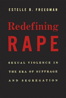 Redefining Rape: Sexual Violence in the Era of Suffrage and Segregation (Hardback)