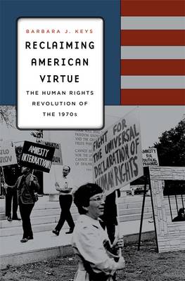 Reclaiming American Virtue: The Human Rights Revolution of the 1970s (Hardback)