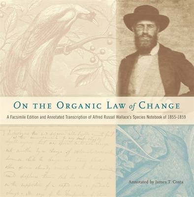 On the Organic Law of Change: A Facsimile Edition and Annotated Transcription of Alfred Russel Wallace's Species Notebook of 1855-1859 (Hardback)