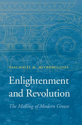 Enlightenment and Revolution: The Making of Modern Greece (Hardback)