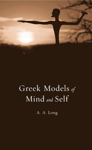 Greek Models of Mind and Self - Revealing Antiquity (Hardback)