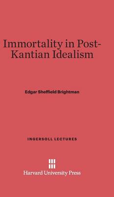 Immortality in Post-Kantian Idealism - Ingersoll Lectures (Hardback)