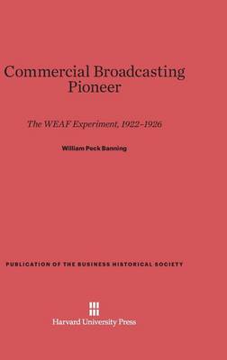 Commercial Broadcasting Pioneer - Publication of the Business Historical Society (Hardback)